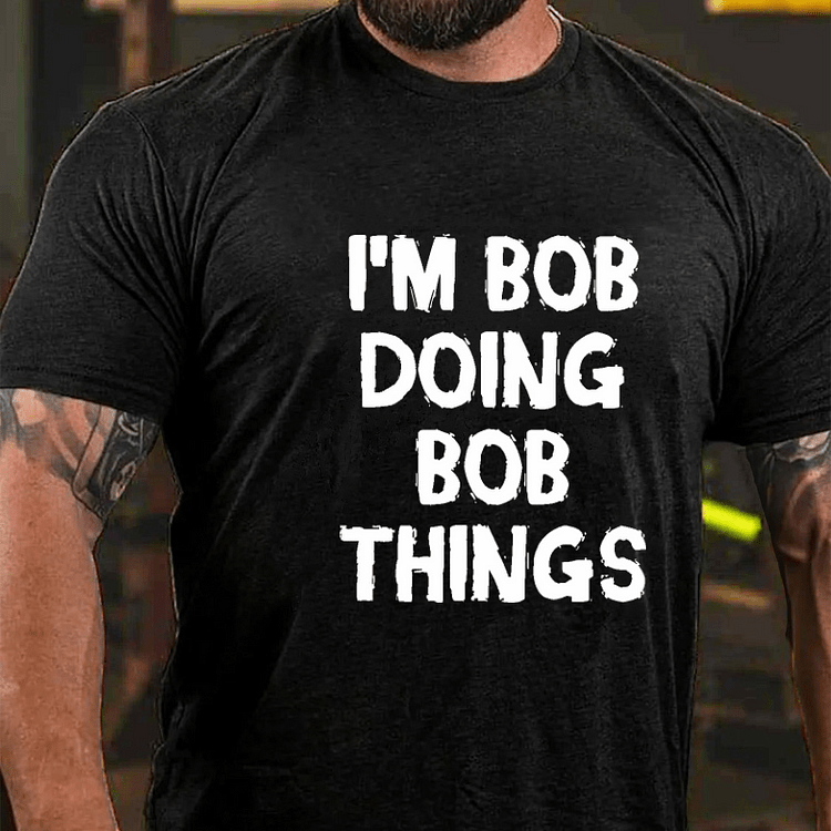 Maturelion I'm Bob Doing Bob Things Funny T-shirt