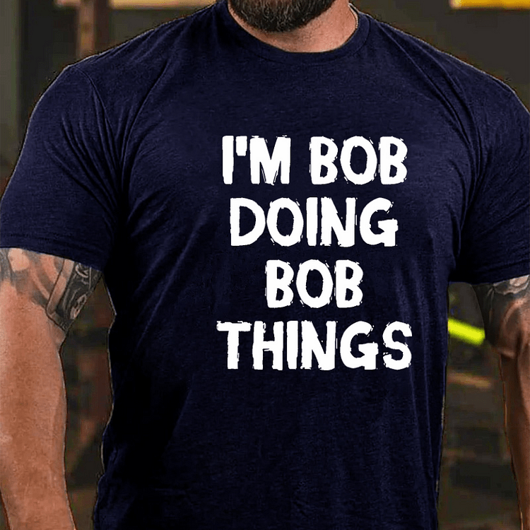 Maturelion I'm Bob Doing Bob Things Funny T-shirt