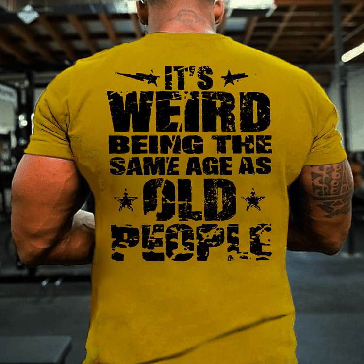 Maturelion It's Weird Being The Same Age As Old People T-shirt