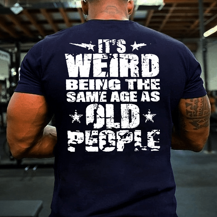 Maturelion It's Weird Being The Same Age As Old People T-shirt