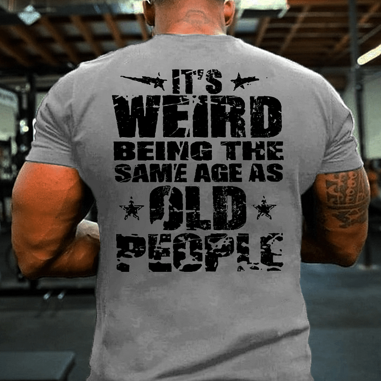 Maturelion It's Weird Being The Same Age As Old People T-shirt