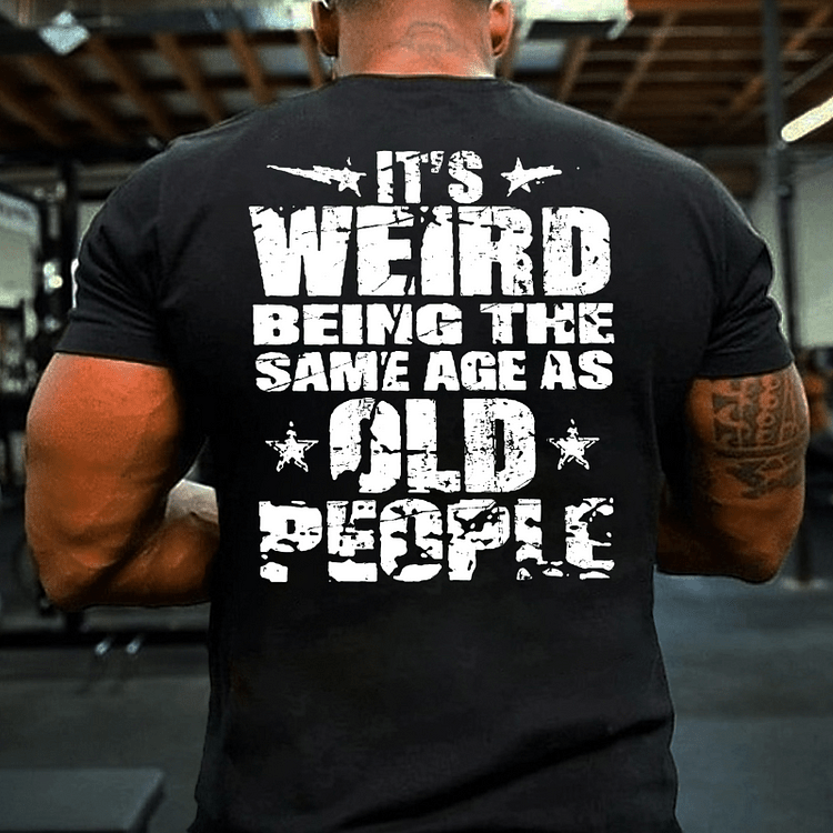 Maturelion It's Weird Being The Same Age As Old People T-shirt