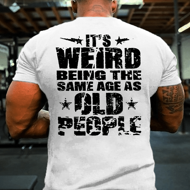 Maturelion It's Weird Being The Same Age As Old People T-shirt