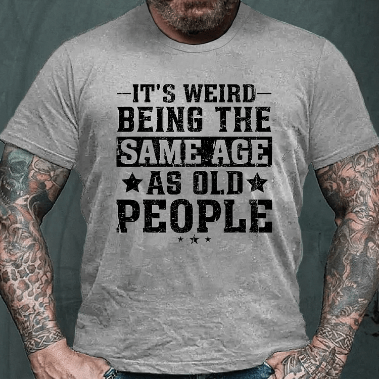 Maturelion It's Weird Being The Same Age As Old People Funny Retro T-shirt