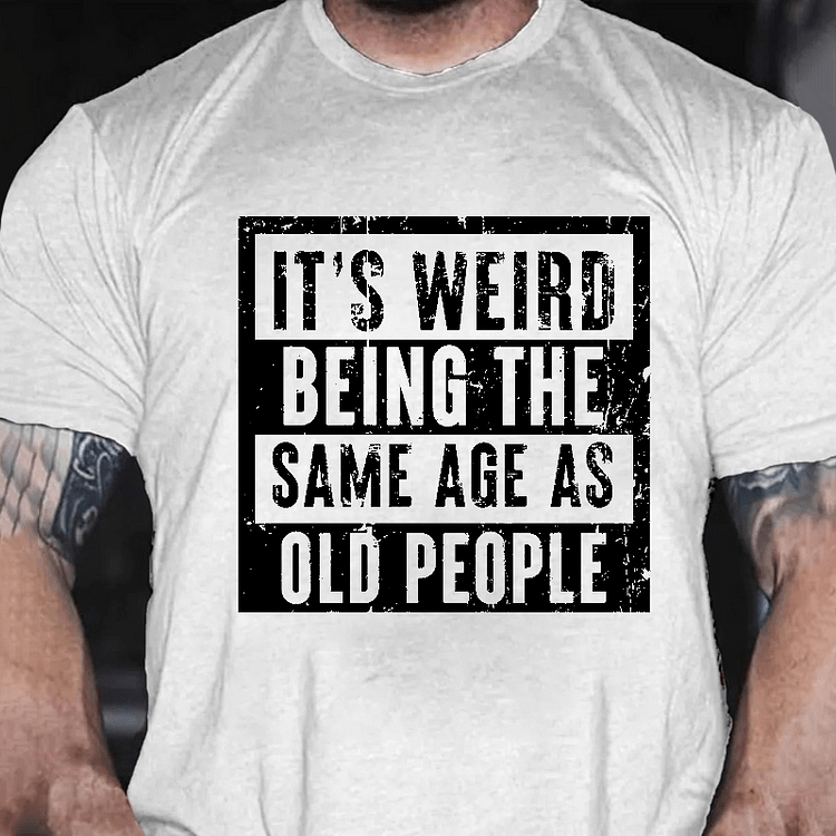 Maturelion It's Weird Being The Same Age As Old People T-shirt