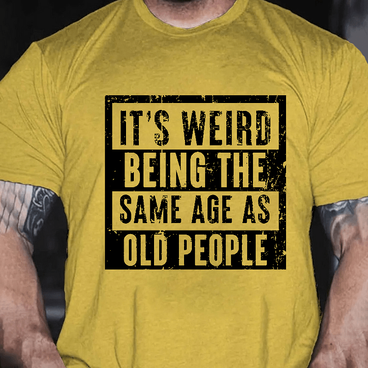 Maturelion It's Weird Being The Same Age As Old People T-shirt