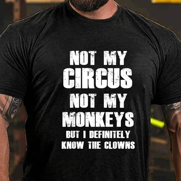 Maturelion Not My Circus Not My Monkeys But I Definitely Know The Clowns Funny Print T-shirt