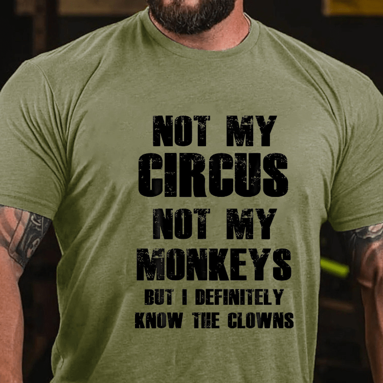 Maturelion Not My Circus Not My Monkeys But I Definitely Know The Clowns Funny Print T-shirt