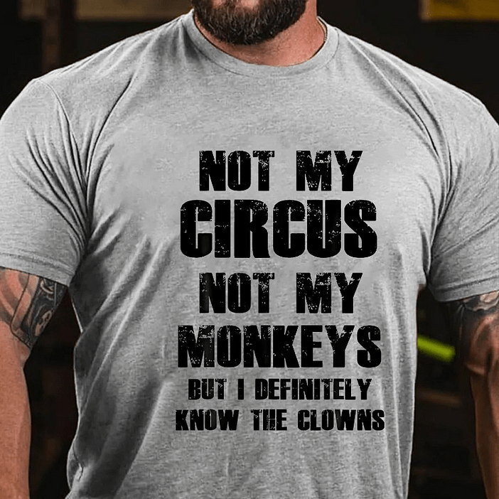 Maturelion Not My Circus Not My Monkeys But I Definitely Know The Clowns Funny Print T-shirt