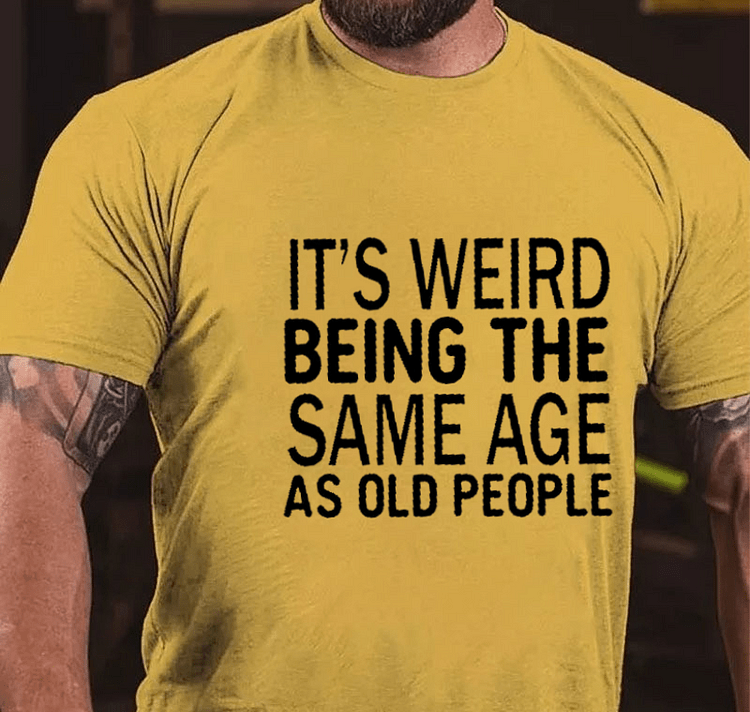 Maturelion It's Weird Being The Same Age As Old People Funny Old Man T-shirt