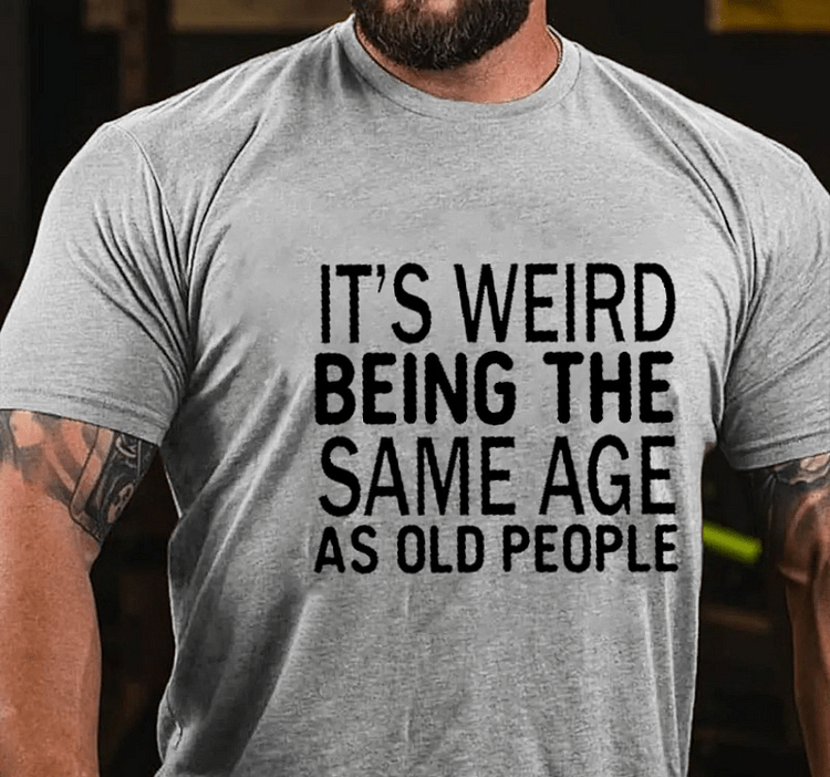 Maturelion It's Weird Being The Same Age As Old People Funny Old Man T-shirt