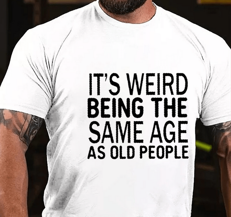 Maturelion It's Weird Being The Same Age As Old People Funny Old Man T-shirt