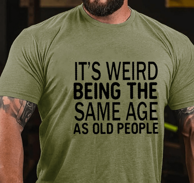 Maturelion It's Weird Being The Same Age As Old People Funny Old Man T-shirt