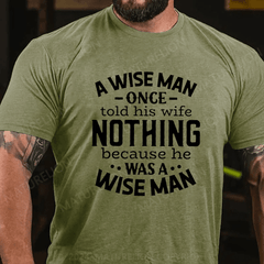 Maturelion A Wise Man Once Told His Wife Nothing Because He Was A Wise Man Shirt
