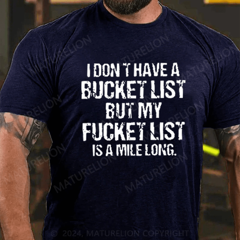 Maturelion I Don't Have a Bucket List But My Fucket List T-Shirt