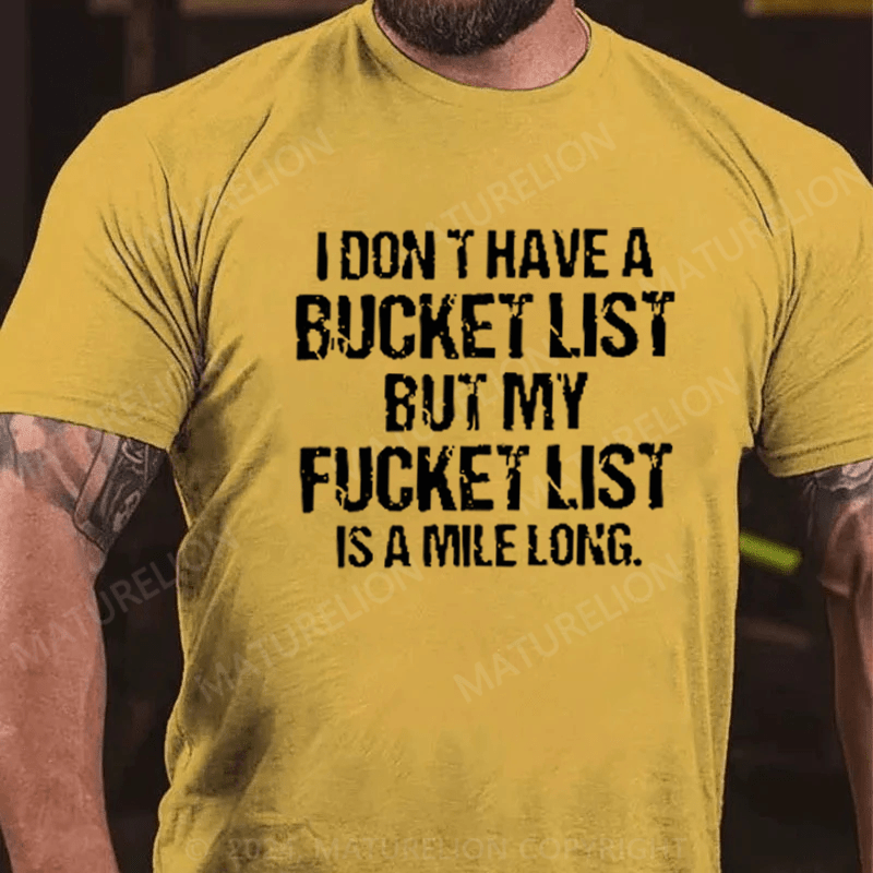 Maturelion I Don't Have a Bucket List But My Fucket List T-Shirt