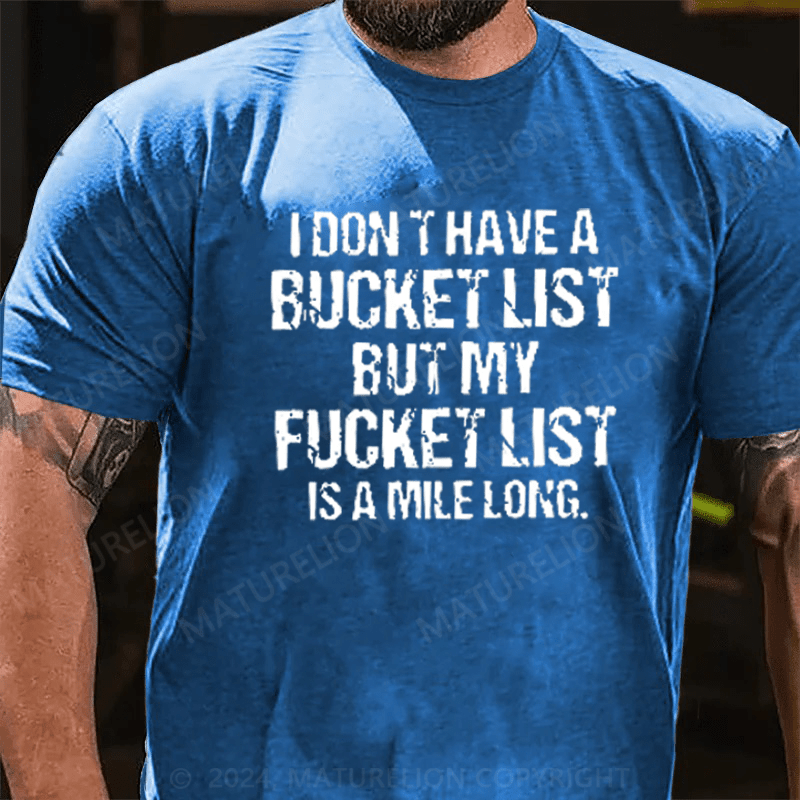 Maturelion I Don't Have a Bucket List But My Fucket List T-Shirt