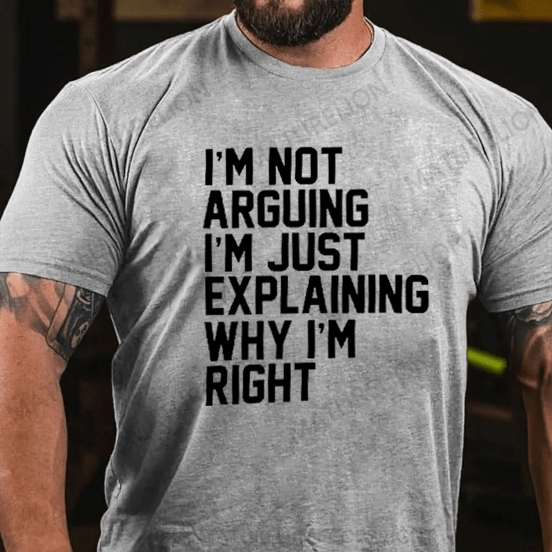 Maturelion I'm Not Arguing I'm Just Explaining Why I Am Right T-Shirt