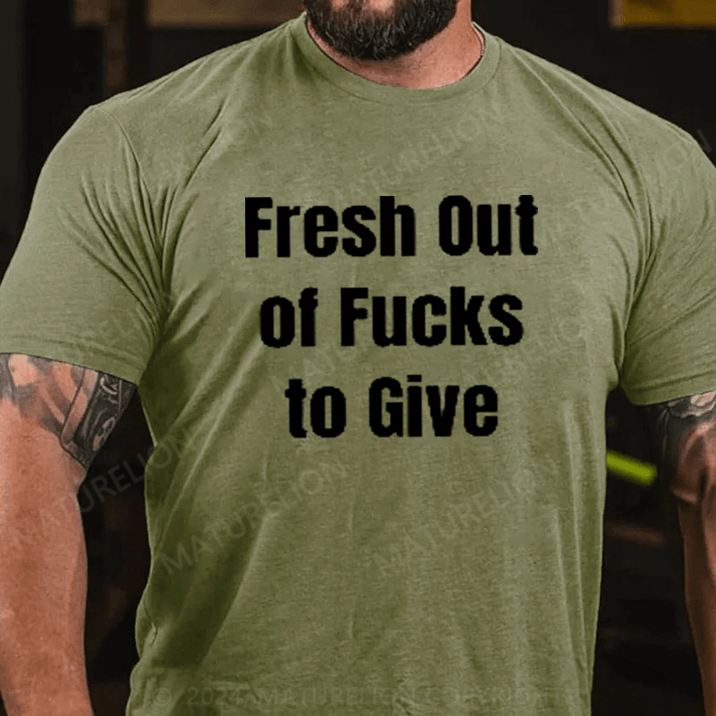 Maturelion Fresh Out Of Fucks To Give T-Shirt