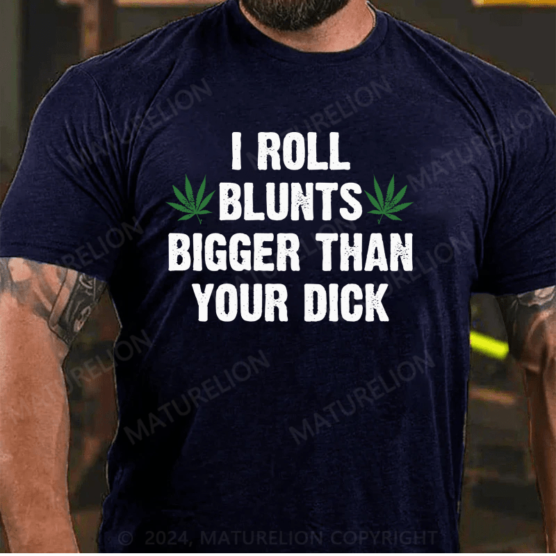 Maturelion I Roll Blunts Bigger Than Your Dick T-Shirt