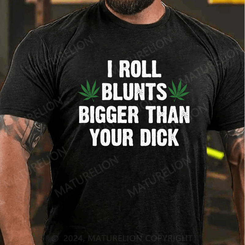 Maturelion I Roll Blunts Bigger Than Your Dick T-Shirt