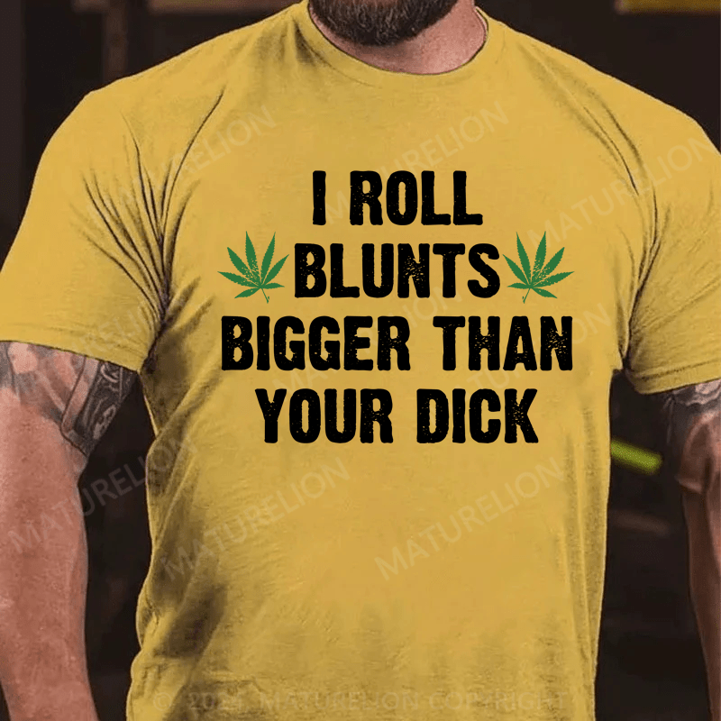 Maturelion I Roll Blunts Bigger Than Your Dick T-Shirt