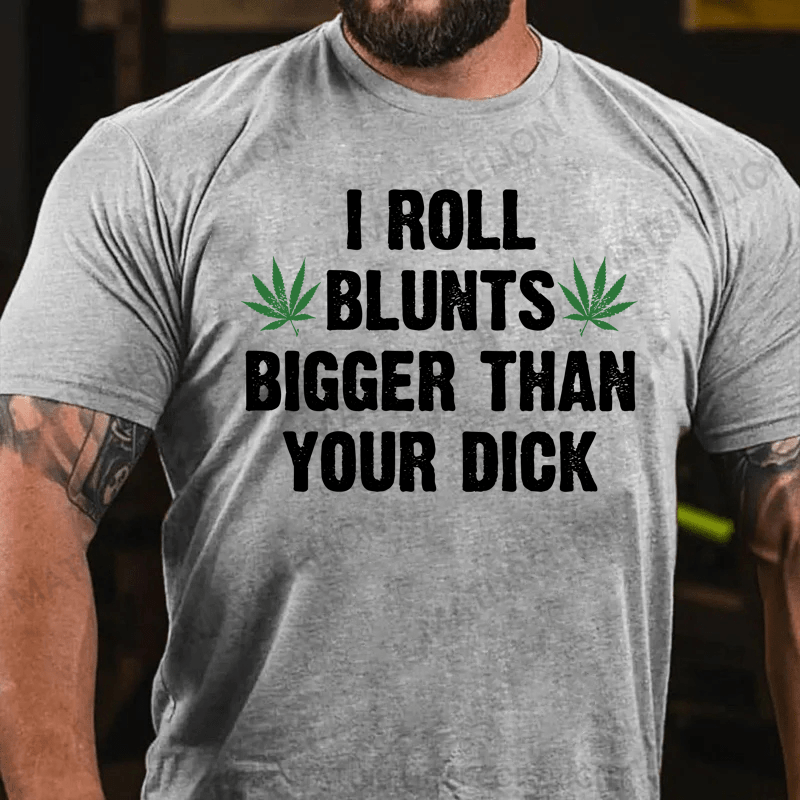 Maturelion I Roll Blunts Bigger Than Your Dick T-Shirt