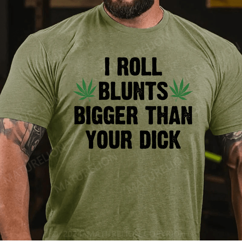 Maturelion I Roll Blunts Bigger Than Your Dick T-Shirt