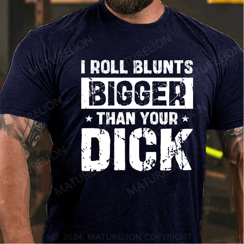 Maturelion I Roll Blunts Bigger Than Your Dick T-Shirt