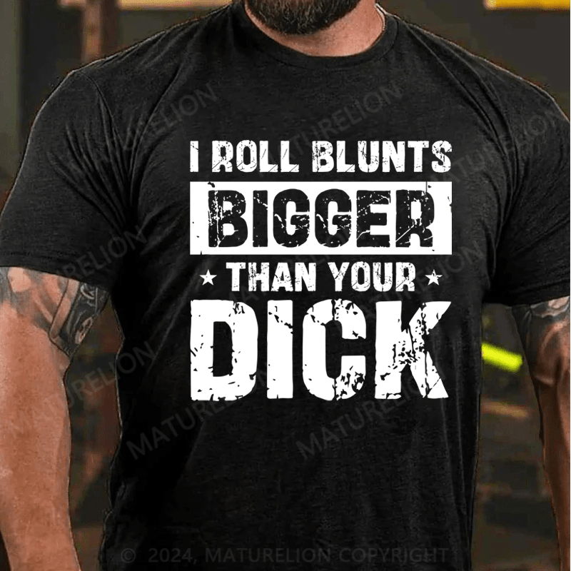 Maturelion I Roll Blunts Bigger Than Your Dick T-Shirt