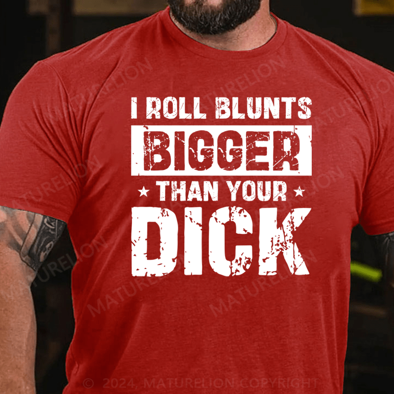 Maturelion I Roll Blunts Bigger Than Your Dick T-Shirt