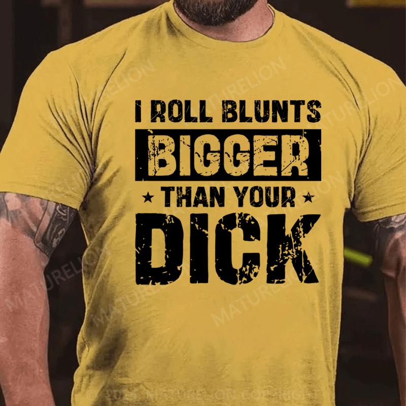 Maturelion I Roll Blunts Bigger Than Your Dick T-Shirt