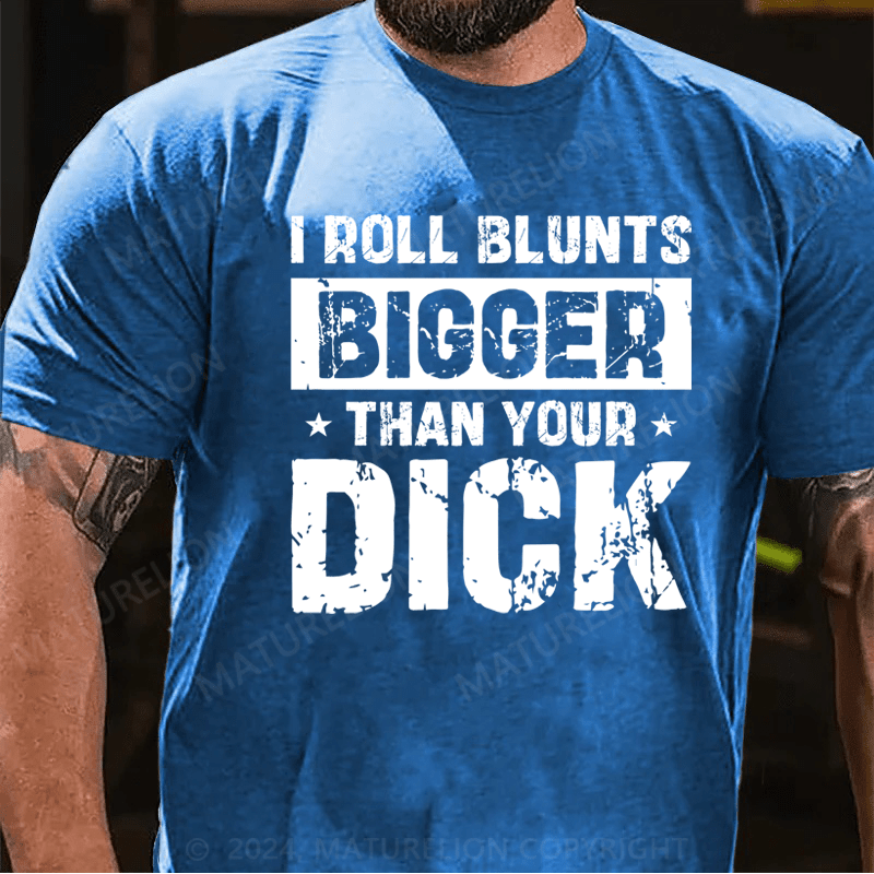 Maturelion I Roll Blunts Bigger Than Your Dick T-Shirt