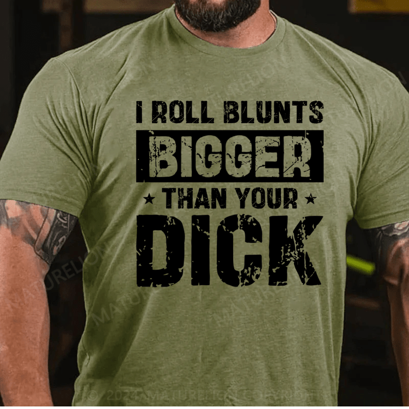 Maturelion I Roll Blunts Bigger Than Your Dick T-Shirt