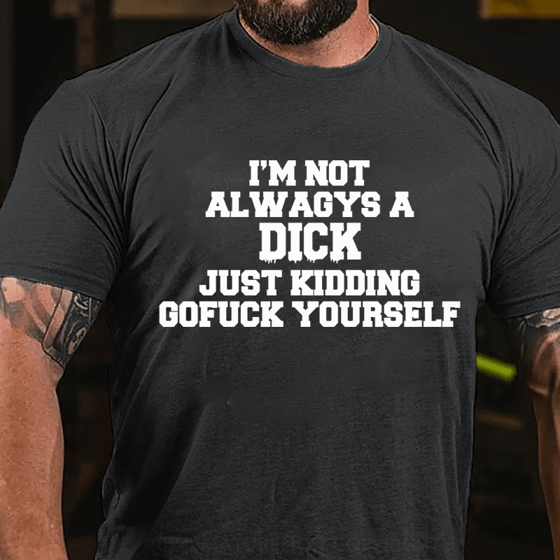 Maturelion I'm Not Always A Dick Just Kidding Men's T-Shirt