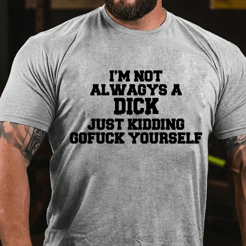 Maturelion I'm Not Always A Dick Just Kidding Men's T-Shirt