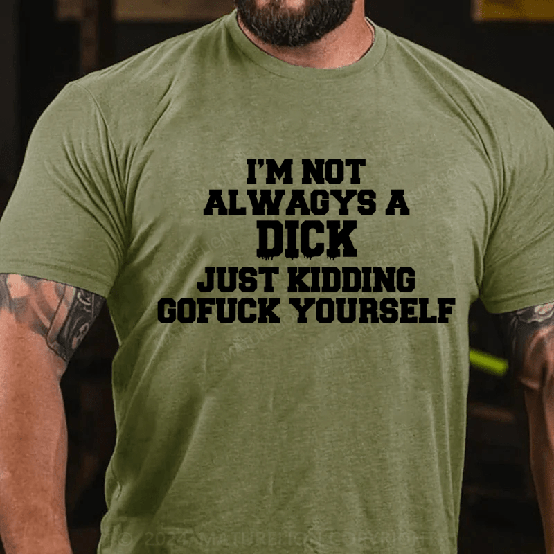 Maturelion I'm Not Always A Dick Just Kidding Men's T-Shirt