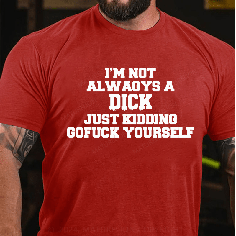 Maturelion I'm Not Always A Dick Just Kidding Men's T-Shirt