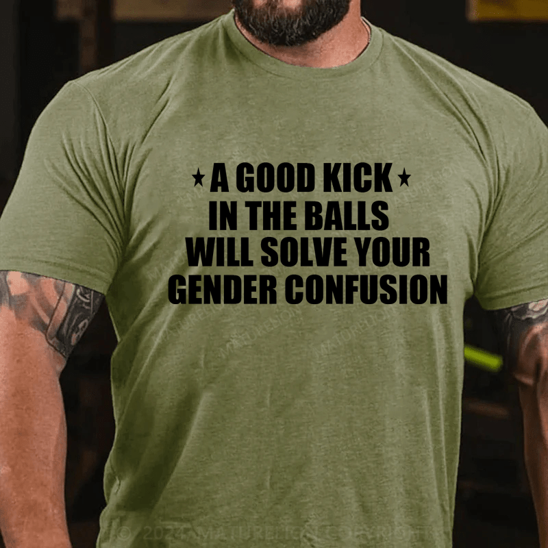 Maturelion A Good Kick In The Balls Will Solve Your Gender Confusion Men's T-shirt