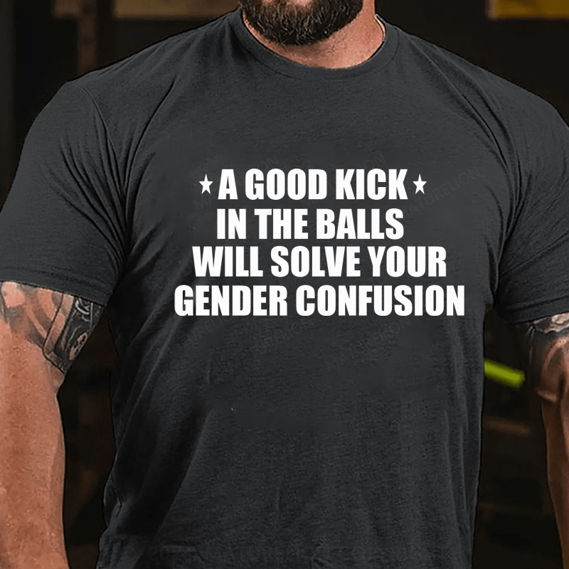 Maturelion A Good Kick In The Balls Will Solve Your Gender Confusion Men's T-shirt