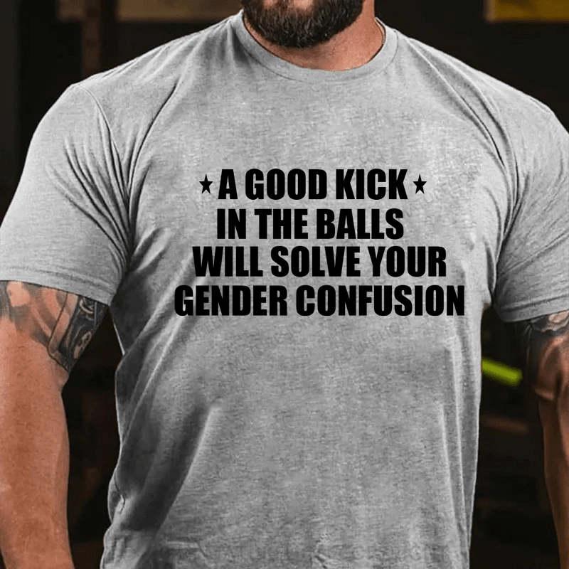 Maturelion A Good Kick In The Balls Will Solve Your Gender Confusion Men's T-shirt