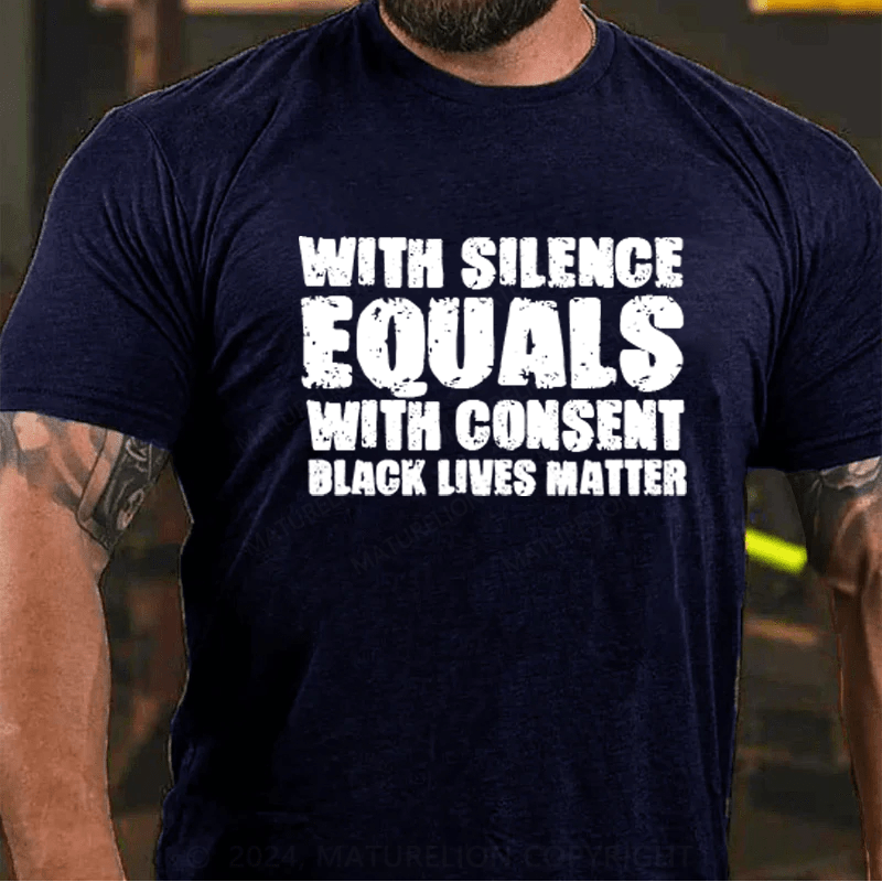 Maturelion White Silence Equals Consent Black Lives Matter BLM Gift T-Shirt