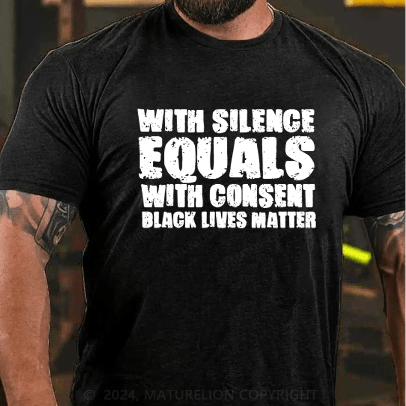 Maturelion White Silence Equals Consent Black Lives Matter BLM Gift T-Shirt