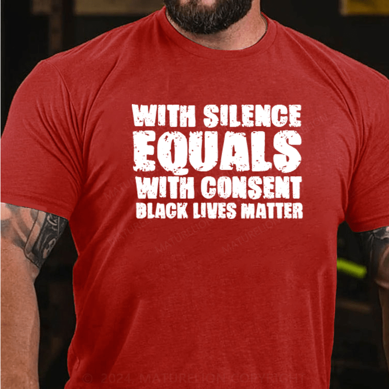 Maturelion White Silence Equals Consent Black Lives Matter BLM Gift T-Shirt