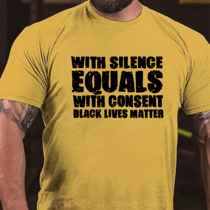 Maturelion White Silence Equals Consent Black Lives Matter BLM Gift T-Shirt