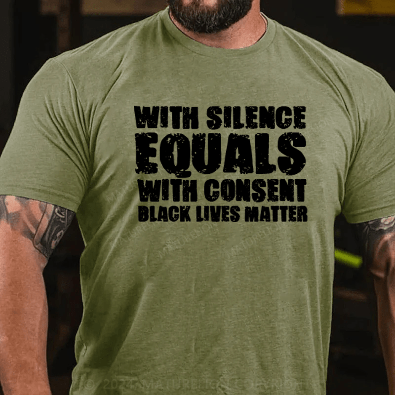 Maturelion White Silence Equals Consent Black Lives Matter BLM Gift T-Shirt