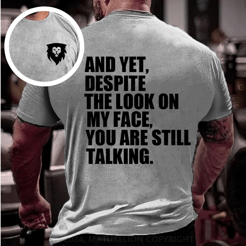 Maturelion Yet Despite The Look On My Face You're Talking Cotton T-Shirt