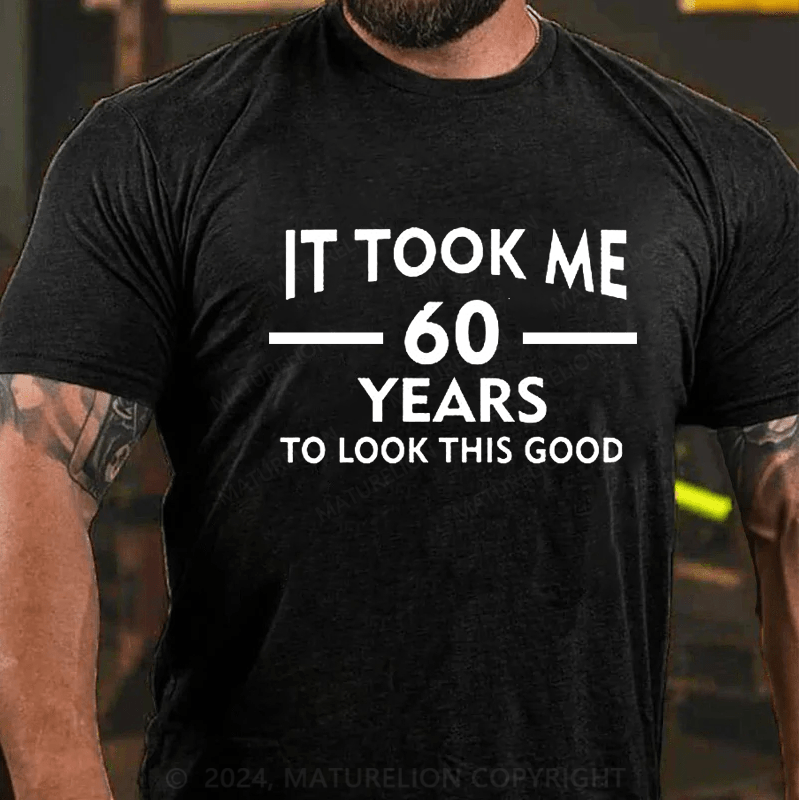 Maturelion It Took Me 60 Years T-Shirt