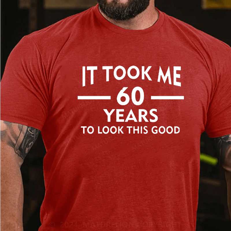 Maturelion It Took Me 60 Years T-Shirt