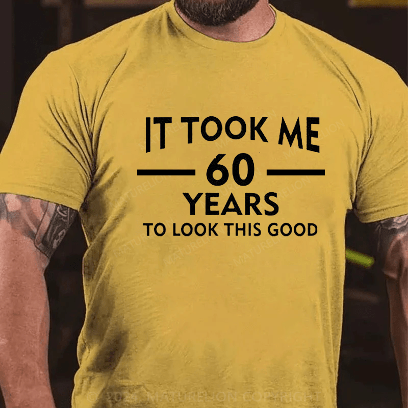 Maturelion It Took Me 60 Years T-Shirt